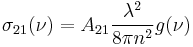 \sigma_{21}(\nu) = A_{21} { \lambda^2 \over 8 \pi n^2} g(\nu)