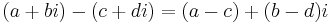 \,(a + bi) - (c + di) = (a - c) + (b - d)i