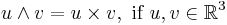 u \wedge v = u \times v, \mbox{ if } u, v \in \mathbb{R}^3