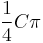 \frac{1}{4} C\pi\,\!