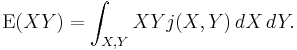 
\operatorname{E}(XY)=\int_{X,Y}XYj(X,Y)\,dX\,dY.