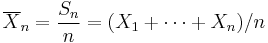 \overline{X}_n = \frac{S_n}{n} = (X_1+\cdots+X_n)/n\,