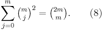  \sum_{j=0}^m \tbinom m j ^2 = \tbinom {2m} m. \qquad (8)