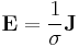 \mathbf{E} = \frac{1}{\sigma} \mathbf{J}