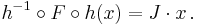  h^{-1} \circ F \circ h(x) = J \cdot x \,.\ 