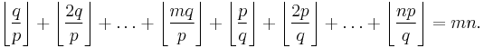 \left\lfloor\frac{q}{p}\right\rfloor +\left\lfloor\frac{2q}{p}\right\rfloor +\dots +\left\lfloor\frac{mq}{p}\right\rfloor 

+\left\lfloor\frac{p}{q}\right\rfloor +\left\lfloor\frac{2p}{q}\right\rfloor +\dots +\left\lfloor\frac{np}{q}\right\rfloor 

= mn.
