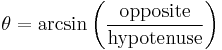 \theta = \arcsin \left( \frac{\text{opposite}}{\text{hypotenuse}} \right)