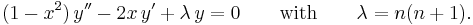 (1-x^2)\,y'' - 2x\,y' + {\lambda}\,y = 0\qquad \mathrm{with}\qquad\lambda = n(n+1).\,