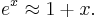  e^x \approx 1 + x.\ 