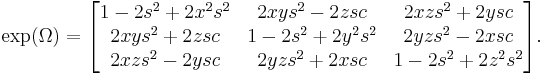 
\exp(\Omega) = 
\begin{bmatrix}
1  -  2s^2  +  2x^2 s^2  &  2xy s^2  -  2z sc  &  2xz s^2  +  2y sc\\
2xy s^2  +  2z sc  &  1  -  2s^2  +  2y^2 s^2  &  2yz s^2  -  2x sc\\
2xz s^2  -  2y sc  &  2yz s^2  +  2x sc  &  1  -  2s^2  +  2z^2 s^2   
\end{bmatrix}
.