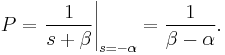 P = \left.{1 \over s+\beta}\right|_{s=-\alpha} = {1 \over \beta - \alpha}. 