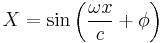 X = \sin \left(\frac{\omega x}{c} + \phi \right)\ 