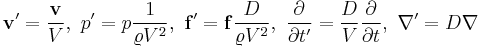  \mathbf{v'} = \frac{\mathbf{v}}{V},\ p' = p\frac{1}{\varrho V^2}, \ \mathbf{f'} = \mathbf{f}\frac{D}{\varrho V^2}, \ \frac{\partial}{\partial t'} = \frac{D}{V} \frac{\partial}{\partial t}, \ \nabla' = D \nabla 