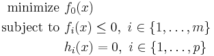 \begin{align}
\text{minimize }    &f_0(x) \\
\text{subject to } &f_i(x) \leq 0,\ i \in \left \{1,\dots,m \right \} \\
                    &h_i(x) = 0,\ i \in \left \{1,\dots,p \right \}
\end{align}