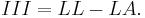 
III = LL - LA.
