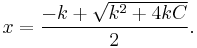  x = \frac {-k + \sqrt {k^2 + 4kC} } {2}. 