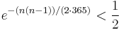  e^{-(n(n-1))/(2\cdot 365)} < \frac{1}{2}