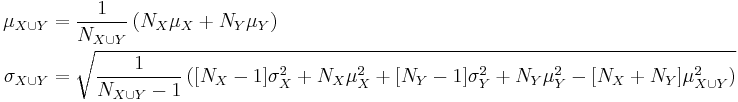 \begin{align}
    \mu_{X \cup Y} &= \frac{1}{N_{X \cup Y}}\left(N_X\mu_X + N_Y\mu_Y\right)\\
 \sigma_{X \cup Y} &= \sqrt{\frac{1}{N_{X \cup Y} - 1}\left([N_X - 1]\sigma_X^2 + N_X\mu_X^2 + [N_Y - 1]\sigma_Y^2 + N_Y\mu _Y^2 - [N_X + N_Y]\mu_{X \cup Y}^2\right) }
\end{align}