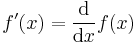 f'(x) = {\mathrm{d} \over \mathrm{d}x} f(x)