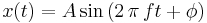  x(t) = A\sin\left( 2\,\pi \,ft+\phi\right) 