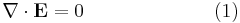 \nabla \cdot \mathbf{E} = 0  \qquad \qquad \qquad \ \ (1)