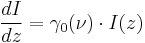 { dI \over dz} = \gamma_0(\nu) \cdot I(z) 