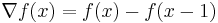 \nabla f(x)=f(x)-f(x-1)\,