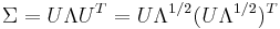 \Sigma=U\Lambda U^T=U\Lambda^{1/2}(U\Lambda^{1/2})^T