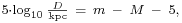 \begin{smallmatrix}5 \cdot \log_{10} \frac{D}{\mathrm{kpc}}\ =\ m\ -\ M\ -\ 5,\end{smallmatrix}