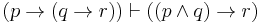 (p \to (q \to r)) \vdash ((p \land q) \to r)