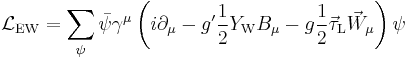 
\mathcal{L}_\mathrm{EW} =
\sum_\psi\bar\psi\gamma^\mu
\left(i\partial_\mu-g^\prime{1\over2}Y_\mathrm{W}B_\mu-g{1\over2}\vec\tau_\mathrm{L}\vec W_\mu\right)\psi