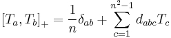 \left[T_a, T_b \right]_+ = \frac{1}{n}\delta_{ab} + \sum_{c=1}^{n^2 -1}{d_{abc} T_c} \,