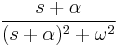  { s+\alpha \over (s+\alpha )^2 + \omega^2  } 