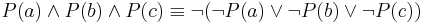  P(a) \wedge P(b) \wedge P(c) \equiv \neg (\neg P(a) \vee \neg P(b) \vee \neg P(c)) 