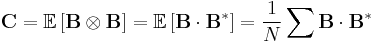 \mathbf{C} = \mathbb{ E } \left[ \mathbf{B} \otimes \mathbf{B} \right] = \mathbb{ E } \left[ \mathbf{B} \cdot \mathbf{B}^{*} \right] = { 1 \over N } \sum_{} \mathbf{B} \cdot \mathbf{B}^{*}