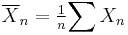 \overline{X}_n=\tfrac1n{\sum X_n}