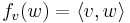 f_v(w)=\langle v,w\rangle