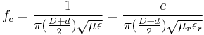 f_c = {1 \over \pi ({D + d \over 2}) \sqrt{\mu \epsilon} }= {c \over \pi ({D + d \over 2}) \sqrt{\mu_r \epsilon_r} }