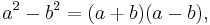  a^2 - b^2 = (a+b)(a-b),\,\!