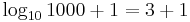 \log_{10} 1000 + 1 = 3 + 1