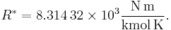 R^* = 8.314\,32\times 10^3 \frac{\mathrm{N\,m}}{\mathrm{kmol\,K}}. 