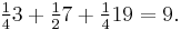 \tfrac{1}{4}3 + \tfrac{1}{2}7 + \tfrac{1}{4}19 = 9.