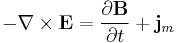 -\nabla \times \mathbf{E} = \frac{\partial \mathbf{B}} {\partial t} + \mathbf{j}_m