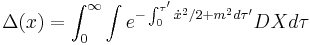  \Delta(x) = \int_0^\infty \int  e^{- \int_0^{\tau'} \dot{x}^2/2 + m^2 d\tau'} DX d\tau 