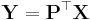 \mathbf{Y} = \mathbf{P}^\top \mathbf{X}