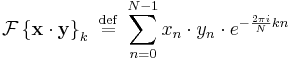 
\mathcal{F} \left \{ \mathbf{x\cdot y} \right \}_k \ \stackrel{\mathrm{def}}{=} \ 
\sum_{n=0}^{N-1} x_n \cdot y_n \cdot e^{-\frac{2\pi i}{N} k n}
