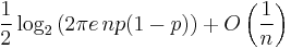 \frac12 \log_2 \big( 2\pi e\, np(1-p) \big) + O \left( \frac{1}{n} \right)