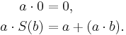 \begin{align}
a \cdot 0 &= 0, \\
a \cdot S (b) &= a + (a \cdot b).
\end{align}