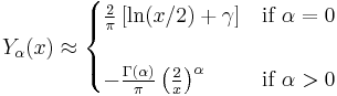 Y_\alpha(x) \approx \begin{cases}
  \frac{2}{\pi} \left[ \ln (x/2) + \gamma \right]  & \text{if } \alpha=0 \\ \\
  -\frac{\Gamma(\alpha)}{\pi} \left( \frac{2}{x} \right) ^\alpha & \text{if } \alpha > 0 
\end{cases} 