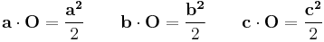  \mathbf{a} \cdot \mathbf{O} = \frac {\mathbf{a^2}}{2} \quad\quad \mathbf{b} \cdot \mathbf{O} = \frac {\mathbf{b^2}}{2} \quad\quad \mathbf{c} \cdot \mathbf{O} = \frac {\mathbf{c^2}}{2}\,